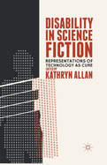 Disability in Science Fiction: Representations of Technology as Cure