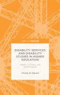 Disability Services and Disability Studies in Higher Education: History, Contexts, and Social Impacts