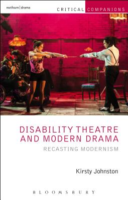 Disability Theatre and Modern Drama: Recasting Modernism - Johnston, Kirsty, Professor