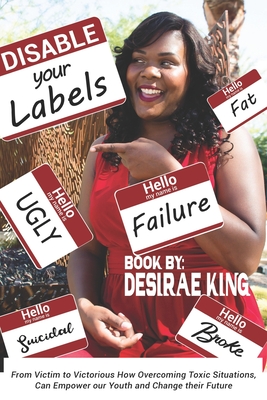 Disable Your Labels: How Overcoming Toxic Situations, Can Empower our Youth, and Change Their Future - Langley, Lisa, and Lopez, Ralph, and Pitre, Naiomi