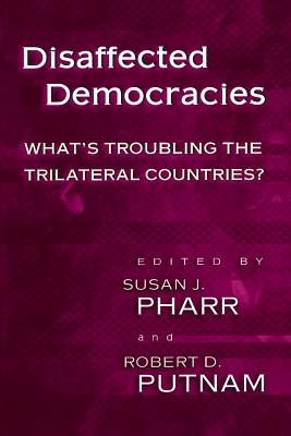 Disaffected Democracies: What's Troubling the Trilateral Countries? - Pharr, Susan J (Editor), and Putnam, Robert D (Editor)