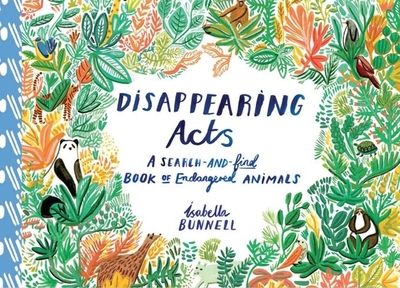 Disappearing Acts: A Search-and-Find Book of Endangered Animals - Bunnell, Isabella