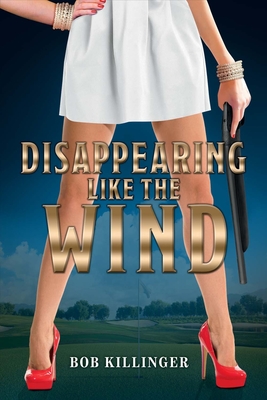 Disappearing Like the Wind: Volume 1 - Killinger, Bob