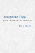 Disappearing Traces: Holocaust Testimonials, Ethics, and Aesthetics