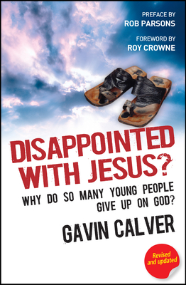 Disappointed With Jesus?: Why do so many young people give up on God? - Calver, Gavin