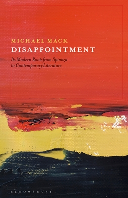 Disappointment: Its Modern Roots from Spinoza to Contemporary Literature - Mack, Michael