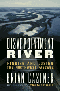 Disappointment River: Finding and Losing the Northwest Passage