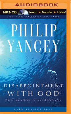 Disappointment with God: Three Questions No One Asks Aloud - Yancey, Philip, and Charles, Jay (Read by)