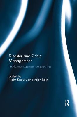 Disaster and Crisis Management: Public Management Perspectives - Kapucu, Naim (Editor), and Boin, Arjen (Editor)