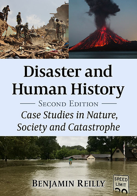 Disaster and Human History: Case Studies in Nature, Society and Catastrophe, 2d ed. - Reilly, Benjamin