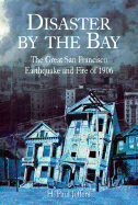 Disaster by the Bay: The Great San Francisco Earthquake and Fire of 1906 - Jeffers, H Paul