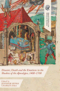 Disaster, Death and the Emotions in the Shadow of the Apocalypse, 1400-1700