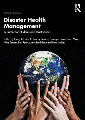 Disaster Health Management: A Primer for Students and Practitioners - Fitzgerald, Gerry (Editor), and Pizzino, Stacey (Editor), and Burns, Penelope (Editor)