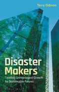 Disaster Makers: Tackling Unmanaged Growth for Sustainable Futures