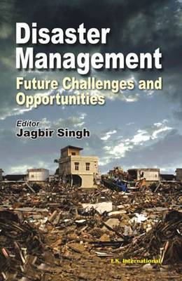 Disaster Management: Future Challenges and Opportunities - Singh, Jagbir