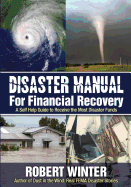 Disaster Manual for Financial Recovery: A Self Help Guide to Receive the Most Disaster Funds