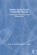 Disaster Mental Health Community Planning: A Manual for Trauma-Informed Collaboration