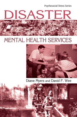 Disaster Mental Health Services: A Primer for Practitioners - Myers, Diane, and Wee, David