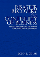 Disaster Recovery & Continuity of Business: A Project Management Guide and Workbook for Network Computing Environments