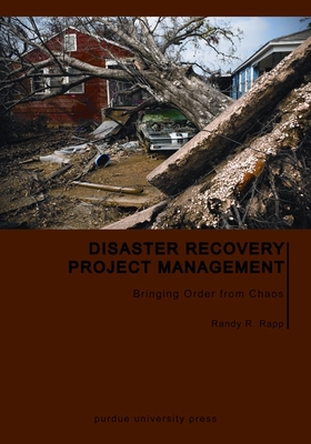 Disaster Recovery Project Management: Bringing Order from Chaos - Rapp, Randy R