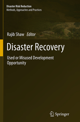 Disaster Recovery: Used or Misused Development Opportunity - Shaw, Rajib (Editor)