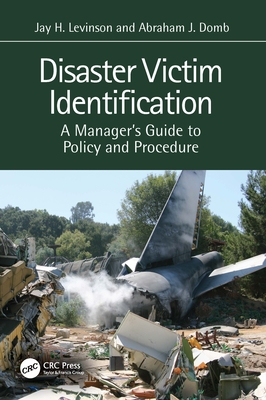 Disaster Victim Identification: A Manager's Guide to Policy and Procedure - Levinson, Jay H, and Domb, Abraham J