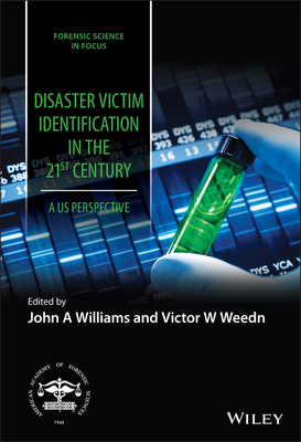 Disaster Victim Identification in the 21st Century: A US Perspective - Williams, John A. (Editor), and Weedn, Victor W. (Editor), and Ubelaker, Douglas H. (Series edited by)