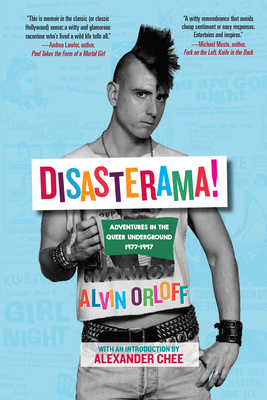Disasterama!: Adventures in the Queer Underground 1977 to 1997 - Orloff, Alvin, and Chee, Alexander (Introduction by)