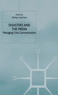 Disasters and the Media: Managing Crisis Communications