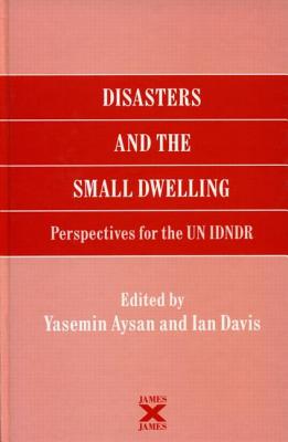 Disasters and the Small Dwelling: Perspectives for the UN IDNDR - Aysan, Yasemin, and Davis, Ian (Editor)