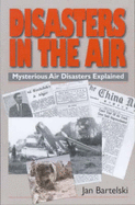 Disasters in the Air: Mysterious Air Disasters Explained - Bartelski, Jan