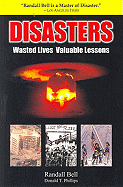 Disasters: Wasted Lives, Valuable Lessons - Bell, Randall, PhD, and Phillips, Donald T
