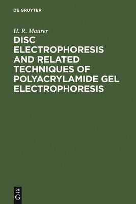 Disc Electrophoresis and Related Techniques of Polyacrylamide Gel Electrophoresis - Maurer, H R