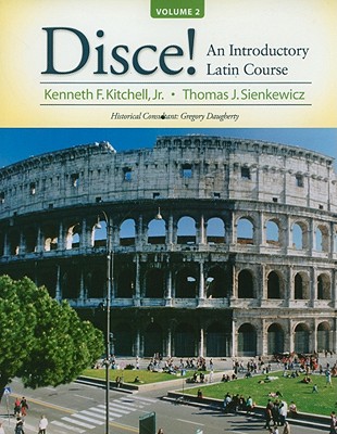 Disce! an Introductory Latin Course, Volume 2 - Kitchell, Kenneth, and Sienkewicz, Thomas