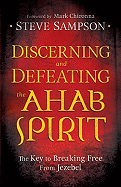 Discerning and Defeating the Ahab Spirit: The Key to Breaking Free from Jezebel