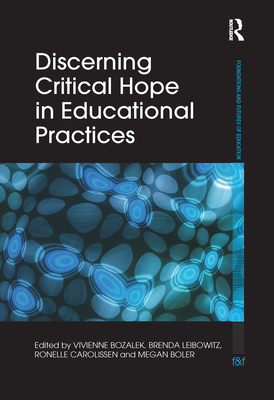 Discerning Critical Hope in Educational Practices - Bozalek, Vivienne (Editor), and Leibowitz, Brenda (Editor), and Carolissen, Ronelle (Editor)