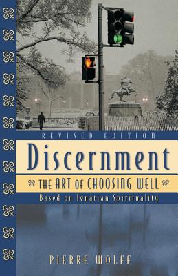 Discernment: The Art of Choosing Well - Wolff, Pierre