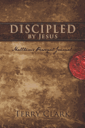 Discipled by Jesus: Matthew's Personal Journal