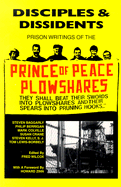 Disciples & Dissidents: Prison Writings of the Prince of Peace Plowshares