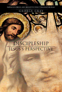 Discipleship from Jesus's Perspective: Rediscovering and Reinstituting the Master Plan