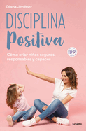 Disciplina Positiva: C?mo Criar Nios Seguros, Responsables Y Capaces / Positive Discipline