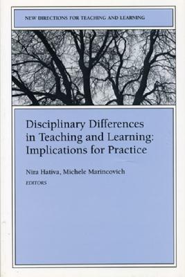 Disciplinary Differences in Teaching and Learning Implications for Practice: New Directions for Teaching and Learning, Number 64 - Hativa, Nira (Editor), and Marincovich, Michele (Editor)