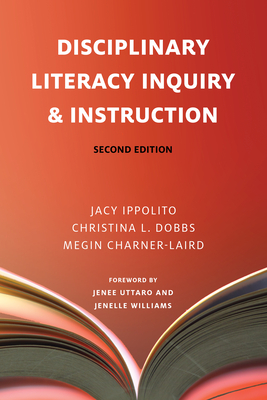 Disciplinary Literacy Inquiry & Instruction, Second Edition - Ippolito, Jacy, and Dobbs, Christina L, and Charner-Laird, Megin