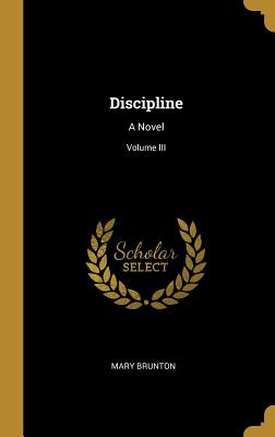 Discipline: A Novel; Volume III - Brunton, Mary