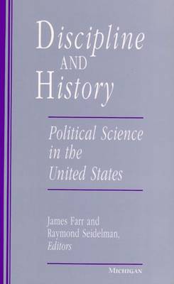 Discipline and History: Political Science in the United States - Farr, James (Editor), and Seidelman, Raymond (Editor)