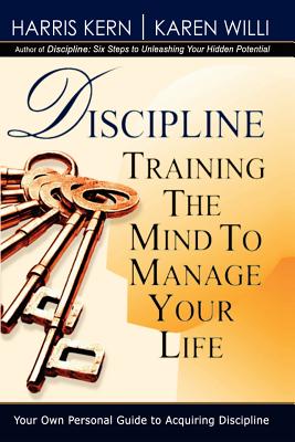 Discipline: Training the Mind to Manage Your Life - Kern, Harris, and Willi, Karen