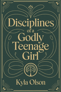 Disciplines of a Godly Teenage Girl