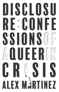 Disclosure: Confessions of a Queer in Crisis
