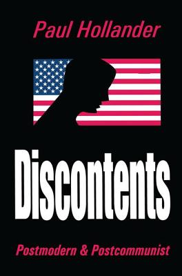 Discontents: Postmodern and Postcommunist - Hollander, Paul (Editor)