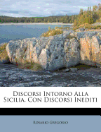 Discorsi Intorno Alla Sicilia. Con Discorsi Inediti